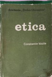 Etica, Constantin Vasile, 1978, Academia Stefan Gheorghiu, Filosofie, 287 Pagini, Romana, Carte Necartonata