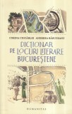 Corina Ciocarlie, Andreea Rasuceanu - Dictionar de locuri literare bucurestene