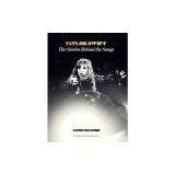 Taylor Swift: The Stories Behind the Songs