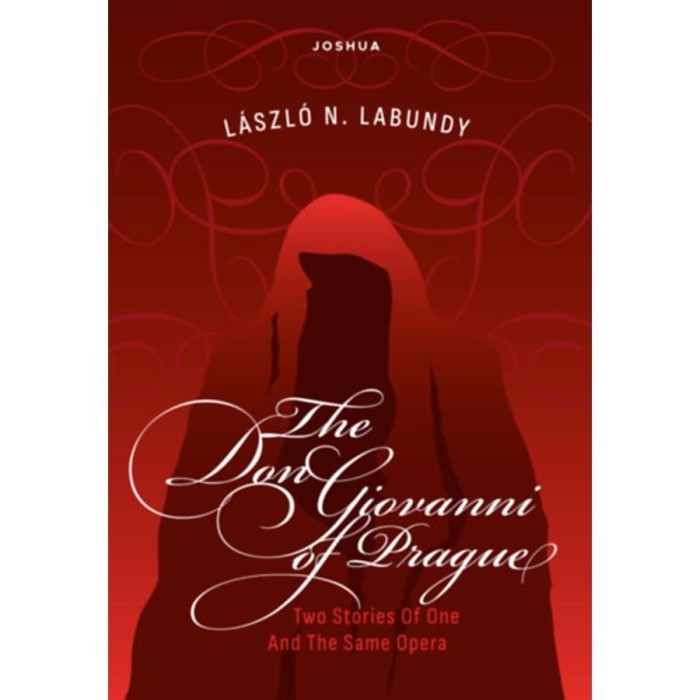 The Don Giovanni of Prague - Or Two Stories Of One And The Same Opera - Labundy N. L&aacute;szl&oacute;