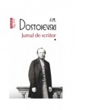Jurnal de scriitor. Volumul I (editie de buzunar) - Feodor Mihailovici Dostoievski, Emil Iordache, Leonte Ivanov, Marina Vraciu