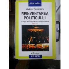 REINVENTAREA POLITICULUI - Vladimir TISMANEANU