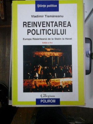 REINVENTAREA POLITICULUI - Vladimir TISMANEANU foto