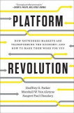 Platform Revolution: How Networked Markets Are Transforming the Economyand How to Make Them Work for You