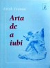 Arta de a iubi - Erich Fromm, Psihologie, Relatii interpersonale, Limba Romana, Editura Anima, Stare Buna