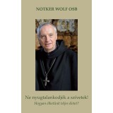 Ne nyugtalankodj&eacute;k a sz&iacute;vetek! - Hogyan &eacute;lhet&uuml;nk teljes &eacute;letet - Notker Wolf