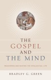 The Gospel and the Mind: Recovering and Shaping the Intellectual Life