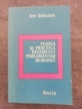 Teoria si practica regimului parlamentar burghez- Ion Deleanu