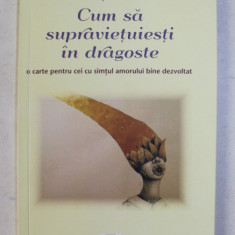 CUM SA SUPRAVIETUIESTI IN DRAGOSTE - O CARTE PENTRU CEI CU SIMTUL AMORULUI BINE DEZVOLTAT - POEZII de IONUT CALOTA , 2018