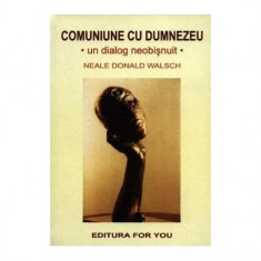 Comuniune cu Dumnezeu. Un dialog neobișnuit - Paperback - Neale Donald Walsch - For You