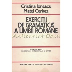 Exercitii De Gramatica A Limbii Romane - Cristina Ionescu, Matei Cerkez