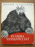 ROGER CAILLOIS - IN INIMA FANTASTICULUI - 1971