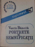 PORTRETE SI SEMNIFICATII-VASILE BANCILA