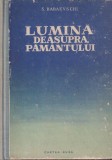 Lumina deasupra pamantului de S. Babaevschi, Roman Captivant, Editura Cartea Rusa, Stare Buna, Romana, Carti Beletristica