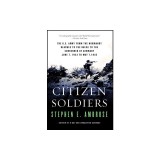 Citizen Soldiers: The U.S. Army from the Normandy Beaches to the Bulge to the Surrender of Germany, June 7, 1944-May 7, 1945