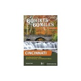 60 Hikes Within 60 Miles: Cincinnati: Including Southwest Ohio, Northern Kentucky, and Southeast Indiana