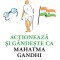 Actioneaza si gandeste ca Mahatma Gandhi. Nonviolent, solidar, tolerant, perseverent, curajos, carismatic?, Marie Gilbert, Robert Mathieu
