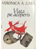 Veronica A. Cara - Viata pe acoperis (Editia: 2001)