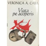 Veronica A. Cara - Viata pe acoperis (Editia: 2001)