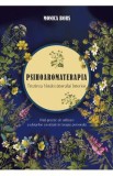 Psihoaromaterapia. Trezirea Vindecatorului Interior - Monica Bors