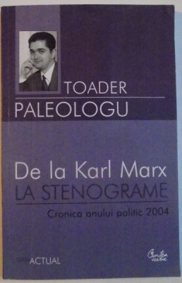 DE LA KARL MARX LA STENOGRAME , CRONICA ANULUI POLITIC 2004 , 2005 foto