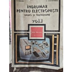 INDRUMAR PENTRU ELECTRONISTI RADIO SI TELEVIZIUNE - C. GAZDARU VOL.1