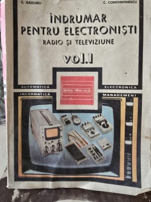 INDRUMAR PENTRU ELECTRONISTI RADIO SI TELEVIZIUNE - C. GAZDARU VOL.1 foto