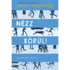 N&eacute;zz k&ouml;r&uuml;l! - T&ouml;rt&eacute;netek t&iacute;z utc&aacute;ban - Jason Reynolds