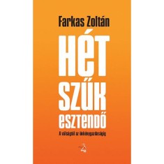 H&eacute;t szűk esztendő - A v&aacute;ls&aacute;gt&oacute;l az &ouml;nk&eacute;nygazdas&aacute;gig - Farkas Zolt&aacute;n
