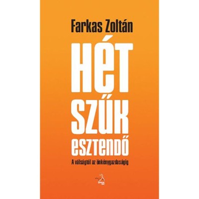 H&amp;eacute;t szűk esztendő - A v&amp;aacute;ls&amp;aacute;gt&amp;oacute;l az &amp;ouml;nk&amp;eacute;nygazdas&amp;aacute;gig - Farkas Zolt&amp;aacute;n foto