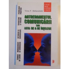 ANTRENAMENTUL COMUNICARII SAU ARTA DE A NE INTELEGE de VERA F. BIRKENBIHL , 2000