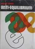 ANTI-EQUILIBRIUM, DESPRE TEORIILE SISTEMELOR ECONOMICE SI SARCINILE CERCETARII-KORNAI JANOS-249305