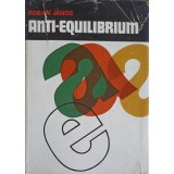 ANTI-EQUILIBRIUM, DESPRE TEORIILE SISTEMELOR ECONOMICE SI SARCINILE CERCETARII-KORNAI JANOS-249305
