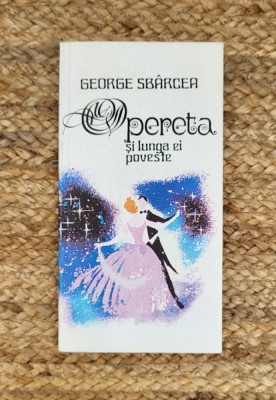 OPERETA SI LUNGA EI POVESTE-GEORGE SBARCEA foto
