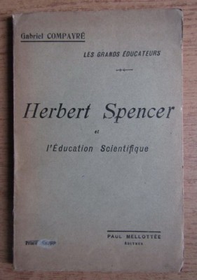 Gabriel Compayre - Herbert Spencer et l&amp;#039;education scientifique (1925) foto