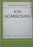 Ion Agarbiiceanu - Mircea Zaciu, Minerva 1972, Biografii, Paperback, 356 Pagini