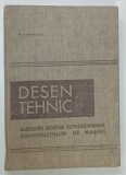 DESEN TEHNIC , ELEMENTE PENTRU REPREZENTAREA CONSTUCTIILOR DE MASINI de M . STOENESCU , 1967 * COPERTA PREZINTA MICI SEMNE DE UZURA