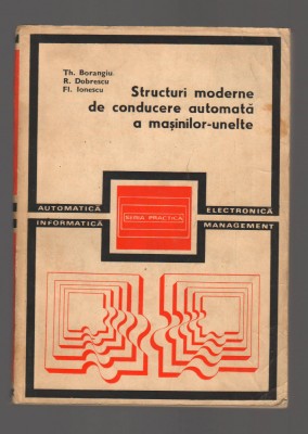 C9554 STRUCTURI MODERNE DE CONDUCERE AUTOMATA A MASINILOR UNELTE - TH. BORANGIU foto