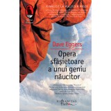 Opera Sf&acirc;șietoare a unui Geniu Năucitor - Dave Eggers, Finalist Pulitzer, Bestseller New York Times, Roman Tradus