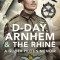 D-Day, Arnhem and the Rhine: A Glider Pilot&#039;s Memoir