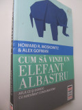 Cum sa vinzi elefant albastru - Howard Moskowitz , Alex Gofman