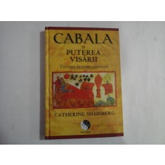 CABALA SI PUTEREA VISARII. Trezirea la viata vizionara. - CatherIne SHAINBERG