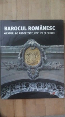 Barocul romanesc. Gesturi de autoritate, replici si ecouri- Constantin Hostiuc foto