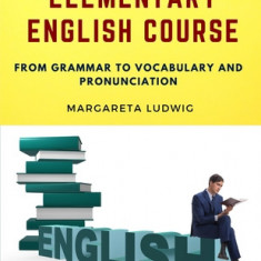 Elementary English Course: From Grammar to Vocabulary and Pronunciation