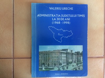 Administratia Judetului Timis la 30 de ani 1968-1998 Valeriu Ureche ed. augusta foto