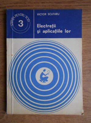 Victor Scutaru - Electretii si aplicatiile lor foto