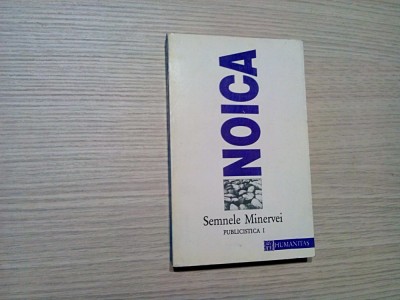 SEMNELE MINERVEI - Publicistica I 1927-1929 - Constantin Noica - 1994, 543 p. foto