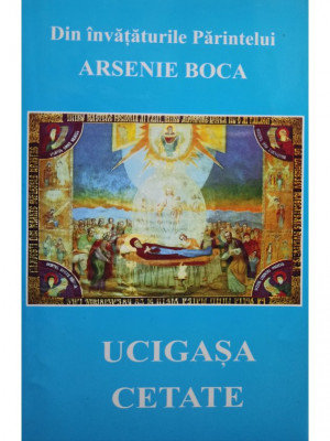 Arsenie Boca - Ucigasa cetate (editia 2002) foto