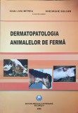 DERMATOPATOLOGIA ANIMALELOR DE FERMA-IOAN LIVIU MITREA, GHEORGHE SOLCAN-362567