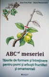 ABC-ul meseriei - Taierile de formare si intretinere pentru pomi arbusti fructiferi si ornamentali